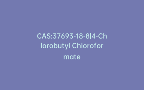 CAS:37693-18-8|4-Chlorobutyl Chloroformate
