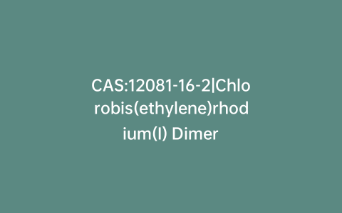 CAS:12081-16-2|Chlorobis(ethylene)rhodium(I) Dimer