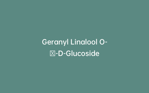 Geranyl Linalool O-β-D-Glucoside