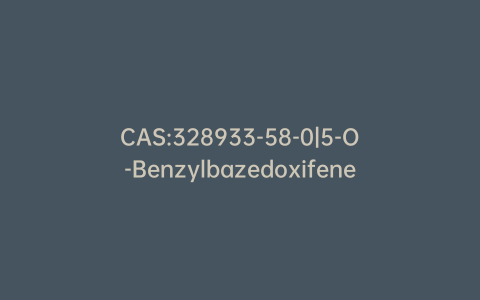 CAS:328933-58-0|5-O-Benzylbazedoxifene