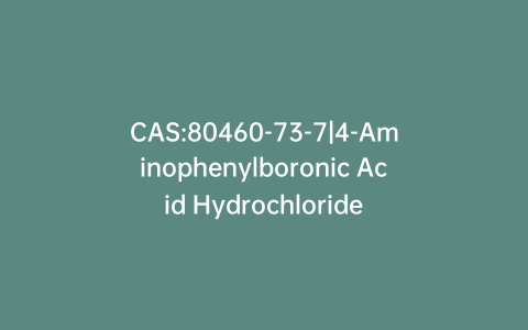 CAS:80460-73-7|4-Aminophenylboronic Acid Hydrochloride