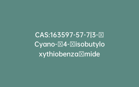 CAS:163597-57-7|3-​Cyano-​4-​isobutyloxythiobenza​mide