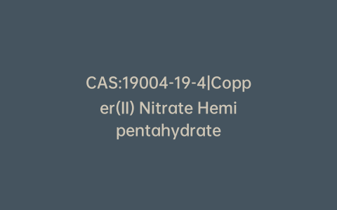 CAS:19004-19-4|Copper(II) Nitrate Hemipentahydrate