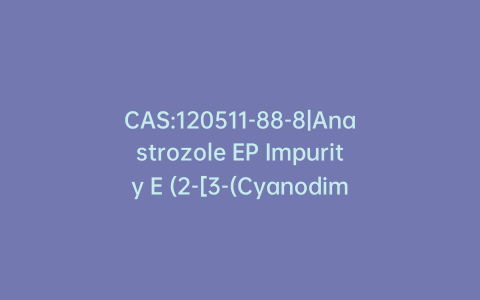 CAS:120511-88-8|Anastrozole EP Impurity E (2-[3-(Cyanodimethylmethyl)-5-hydroxymethylphenyl]-2-methylpropionitrile)