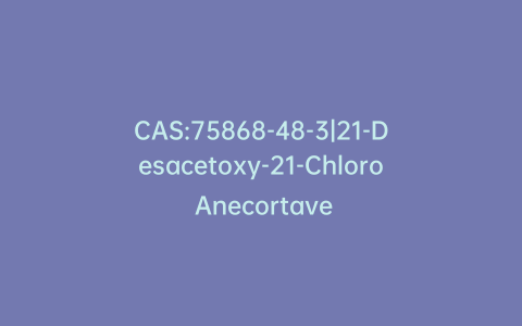 CAS:75868-48-3|21-Desacetoxy-21-Chloro Anecortave