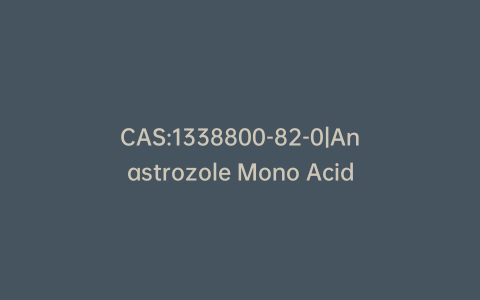 CAS:1338800-82-0|Anastrozole Mono Acid