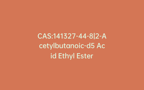 CAS:141327-44-8|2-Acetylbutanoic-d5 Acid Ethyl Ester