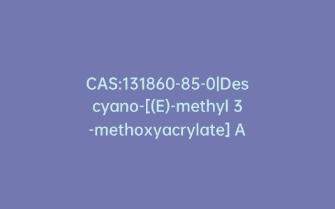 CAS:131860-85-0|Descyano-[(E)-methyl 3-methoxyacrylate] Azoxystrobin