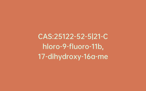 CAS:25122-52-5|21-Chloro-9-fluoro-11b,17-dihydroxy-16a-methylpregna-1,4-diene-3,20-dione 17-Propionate