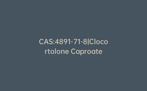 CAS:4891-71-8|Clocortolone Caproate