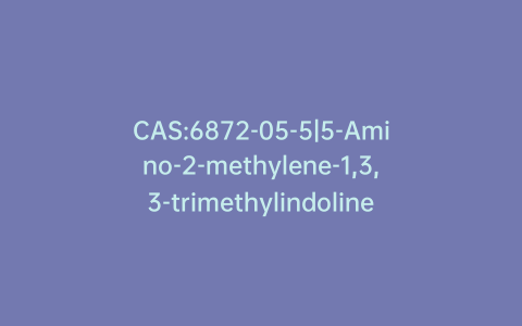CAS:6872-05-5|5-Amino-2-methylene-1,3,3-trimethylindoline