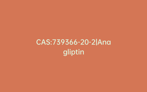 CAS:739366-20-2|Anagliptin