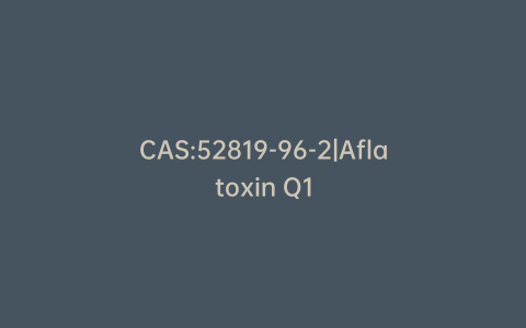 CAS:52819-96-2|Aflatoxin Q1