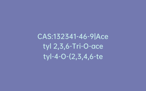 CAS:132341-46-9|Acetyl 2,3,6-Tri-O-acetyl-4-O-(2,3,4,6-tetra-o-acetyl-b-D-mannopyranosyl)-D-glucopyranoside