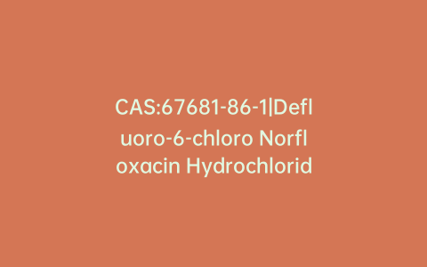 CAS:67681-86-1|Defluoro-6-chloro Norfloxacin Hydrochloride