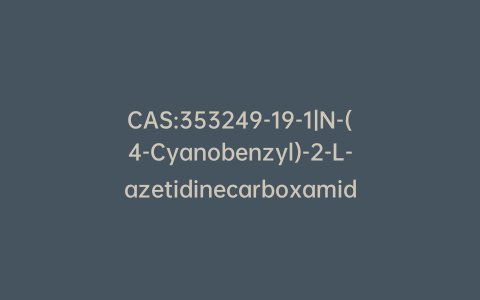 CAS:353249-19-1|N-(4-Cyanobenzyl)-2-L-azetidinecarboxamide