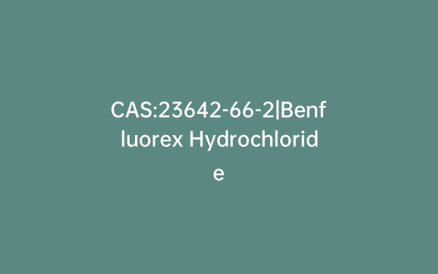 CAS:23642-66-2|Benfluorex Hydrochloride
