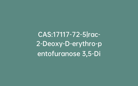 CAS:17117-72-5|rac-2-Deoxy-D-erythro-pentofuranose 3,5-Di-p-toluate(Decitabine Impurity)