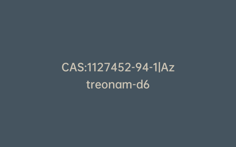 CAS:1127452-94-1|Aztreonam-d6
