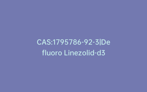 CAS:1795786-92-3|Defluoro Linezolid-d3