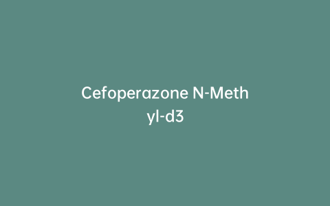 Cefoperazone N-Methyl-d3