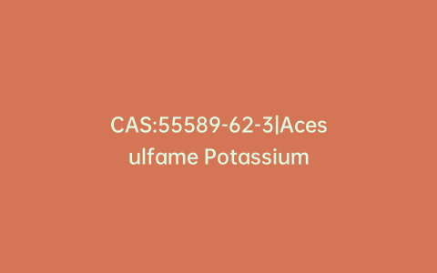 CAS:55589-62-3|Acesulfame Potassium