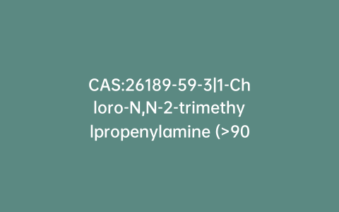 CAS:26189-59-3|1-Chloro-N,N-2-trimethylpropenylamine (>90%)