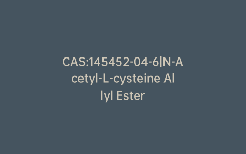 CAS:145452-04-6|N-Acetyl-L-cysteine Allyl Ester