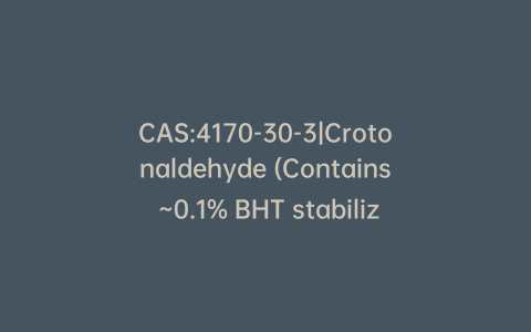 CAS:4170-30-3|Crotonaldehyde (Contains ~0.1% BHT stabilizer)(Mixture of cis/trans isomers)