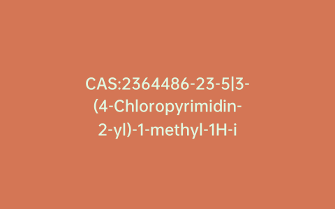 CAS:2364486-23-5|3-(4-Chloropyrimidin-2-yl)-1-methyl-1H-indole