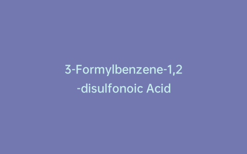 3-Formylbenzene-1,2-disulfonoic Acid