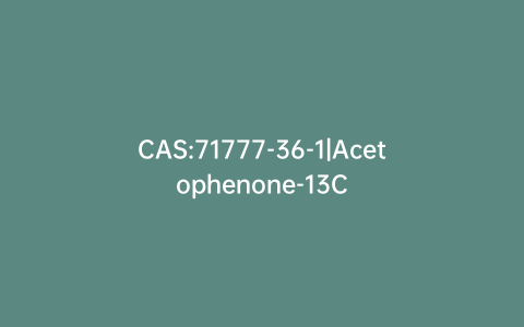CAS:71777-36-1|Acetophenone-13C