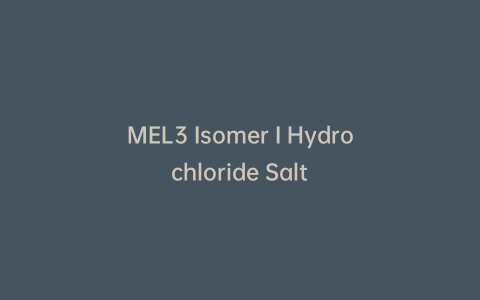 MEL3 Isomer I Hydrochloride Salt