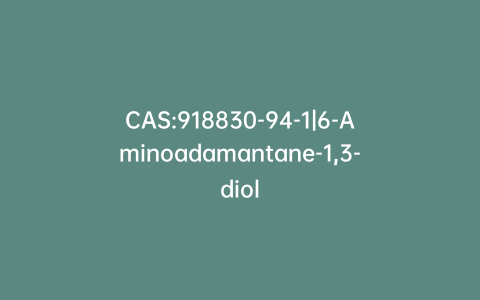 CAS:918830-94-1|6-Aminoadamantane-1,3-diol