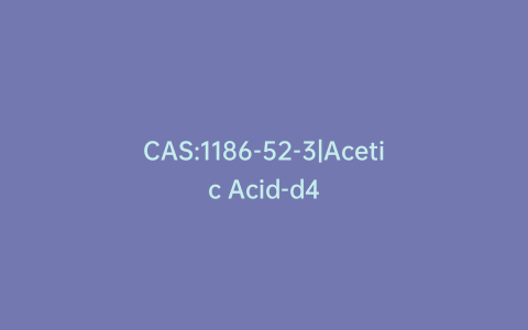 CAS:1186-52-3|Acetic Acid-d4