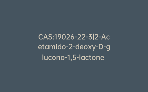 CAS:19026-22-3|2-Acetamido-2-deoxy-D-glucono-1,5-lactone (>80%)