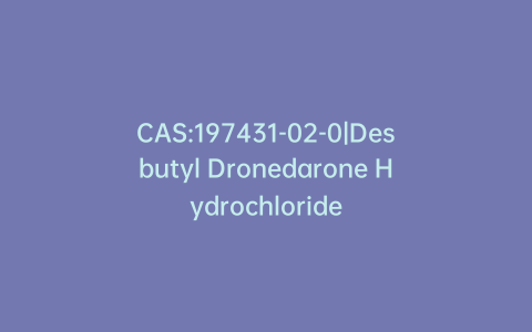 CAS:197431-02-0|Desbutyl Dronedarone Hydrochloride