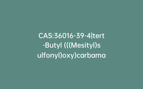 CAS:36016-39-4|tert-Butyl (((Mesityl)sulfonyl)oxy)carbamate