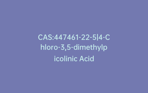 CAS:447461-22-5|4-Chloro-3,5-dimethylpicolinic Acid