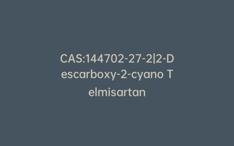 CAS:144702-27-2|2-Descarboxy-2-cyano Telmisartan