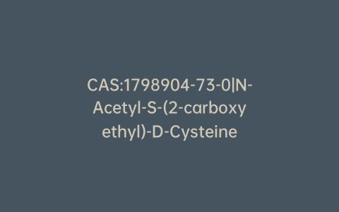 CAS:1798904-73-0|N-Acetyl-S-(2-carboxyethyl)-D-Cysteine