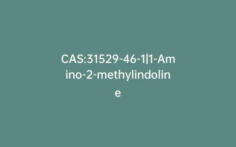 CAS:31529-46-1|1-Amino-2-methylindoline