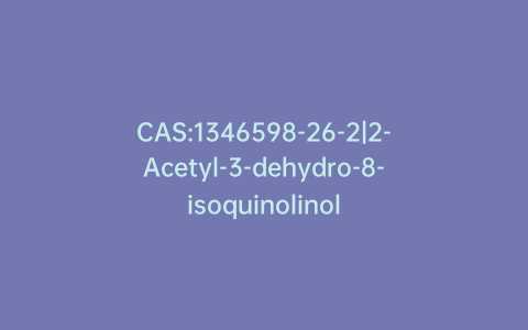 CAS:1346598-26-2|2-Acetyl-3-dehydro-8-isoquinolinol