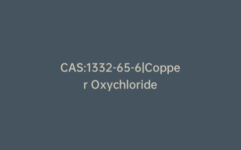 CAS:1332-65-6|Copper Oxychloride