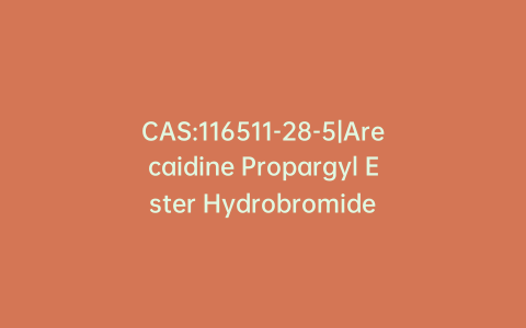 CAS:116511-28-5|Arecaidine Propargyl Ester Hydrobromide