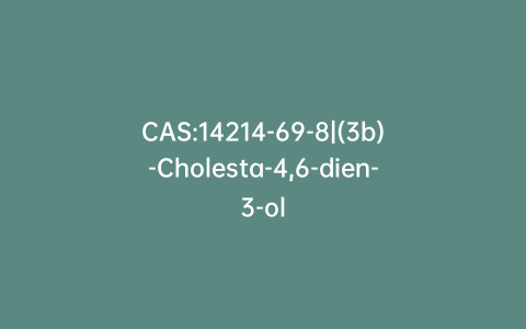 CAS:14214-69-8|(3b)-Cholesta-4,6-dien-3-ol