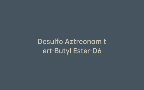 Desulfo Aztreonam tert-Butyl Ester-D6
