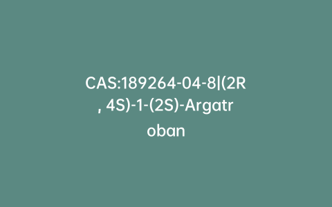 CAS:189264-04-8|(2R, 4S)-1-(2S)-Argatroban