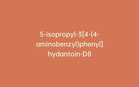 5-isopropyl-3[4-(4-aminobenzyl)phenyl]hydantoin-D8