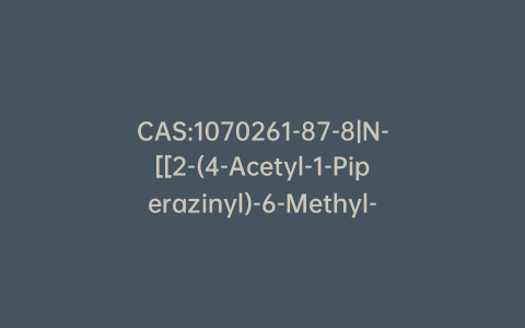 CAS:1070261-87-8|N-[[2-(4-Acetyl-1-Piperazinyl)-6-Methyl-3-Quinolinyl]Methyl]-N-[2-(1-Cyclohexen-1-yl)Ethyl]-Cyclopropanecarboxamide